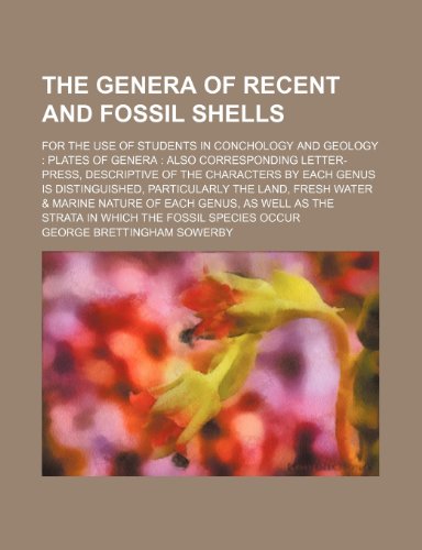 The genera of Recent and fossil shells; for the use of students in conchology and geology: plates of genera : also corresponding letter-press, ... distinguished, particularly the land, fresh (9781130786408) by Sowerby, George Brettingham