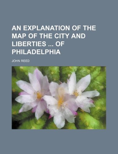An Explanation of the Map of the City and Liberties of Philadelphia (9781130788402) by John Reed