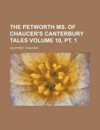 The Petworth ms. of Chaucer's Canterbury tales Volume 10, pt. 1 (9781130790177) by Chaucer, Geoffrey