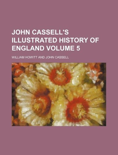 John Cassell's Illustrated history of England Volume 5 (9781130790405) by Anonymous