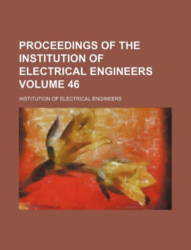 Proceedings of the Institution of Electrical Engineers Volume 46 (9781130791600) by Institution Of Electrical Engineers