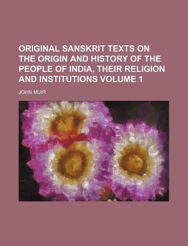 Original Sanskrit texts on the origin and history of the people of India, their religion and institutions Volume 1 (9781130793192) by John Muir