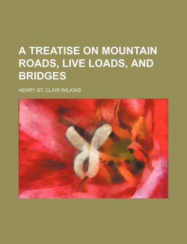 9781130793208: A treatise on mountain roads, live loads, and bridges