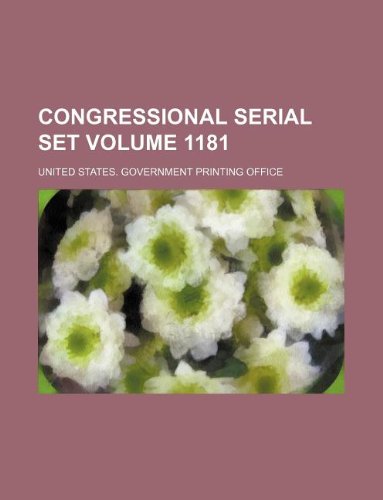 Congressional serial set Volume 1181 (9781130793314) by United States Government Office