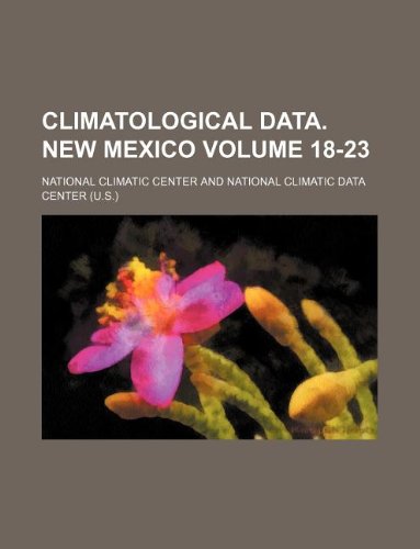 Climatological data. New Mexico Volume 18-23 (9781130794465) by National Climatic Center