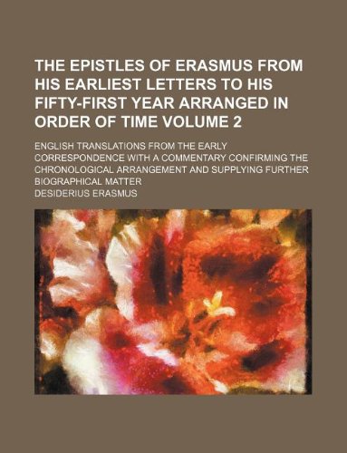 9781130796124: The Epistles of Erasmus from His Earliest Letters to His Fifty-First Year Arranged in Order of Time Volume 2; English Translations from the Early ... and Supplying Further Biographical