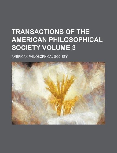 Transactions of the American Philosophical Society Volume 3 (9781130797213) by American Philosophical Society