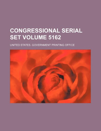 Congressional serial set Volume 5162 (9781130800043) by United States Government Office