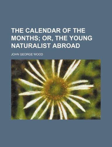 The calendar of the months; or, The young naturalist abroad (9781130800500) by John George Wood