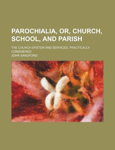 Parochialia, Or, Church, School, and Parish; The Church System and Services, Practically Considered (9781130801453) by John Loren Sandford