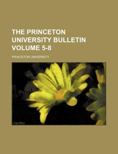 The Princeton University bulletin Volume 5-8 (9781130804195) by Princeton University