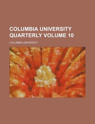 Columbia University quarterly Volume 10 (9781130806694) by Columbia University