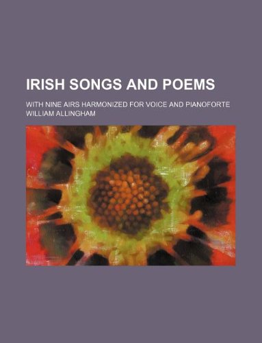 Irish songs and poems; with nine airs harmonized for voice and pianoforte (9781130808452) by William Allingham