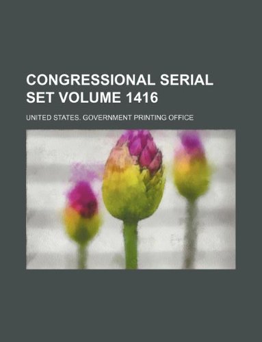 Congressional serial set Volume 1416 (9781130813586) by United States. Government Office