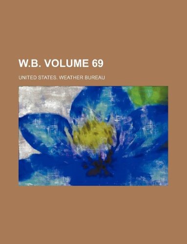 W.B. Volume 69 (9781130814101) by United States. Weather Bureau