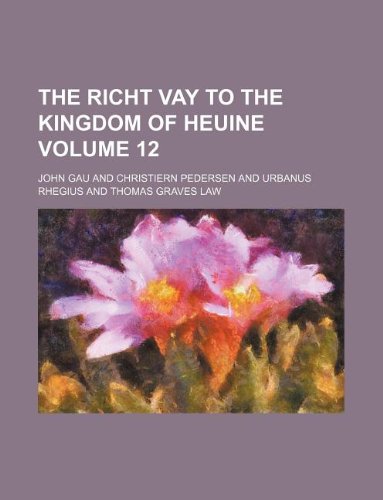 The richt vay to the Kingdom of heuine Volume 12 (9781130820935) by John Gau
