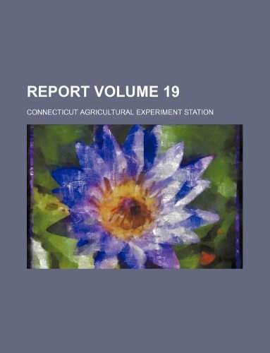 Report Volume 19 (9781130821130) by Connecticut Agricultural Station