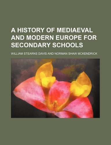 A history of mediaeval and modern Europe for secondary schools (9781130822847) by William Stearns Davis