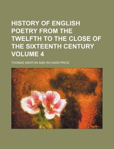 History of English poetry from the twelfth to the close of the sixteenth century Volume 4 (9781130825374) by Thomas Warton