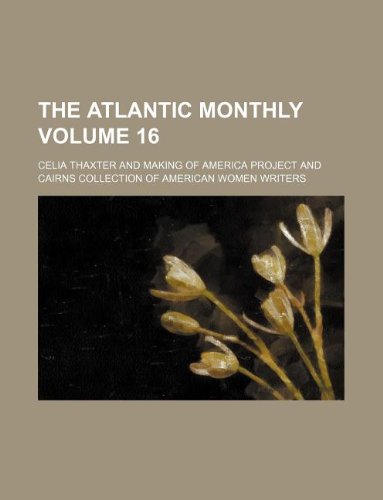The Atlantic Monthly Volume 16 (9781130828382) by Celia Thaxter