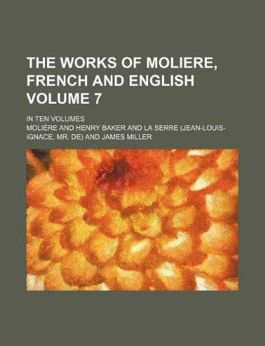 The Works of Moliere, French and English Volume 7; In Ten Volumes (9781130829204) by MoliÃ¨re