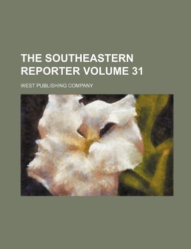 The Southeastern Reporter Volume 31 (9781130830293) by West Publishing Company