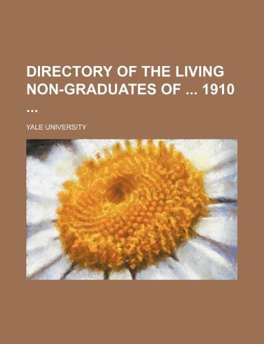 Directory of the living non-graduates of 1910 (9781130831764) by Yale University