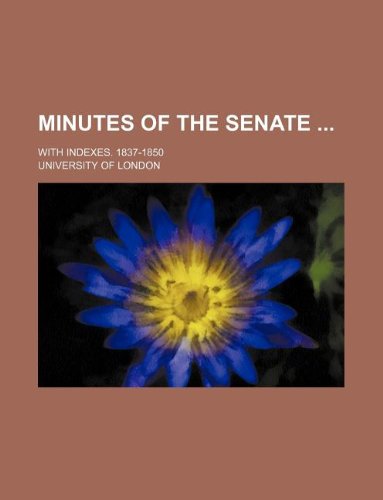 Minutes of the Senate; With Indexes. 1837-1850 (9781130835380) by University Of London