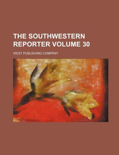 The Southwestern reporter Volume 30 (9781130839982) by West Publishing Company