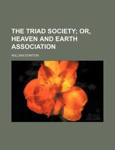 The Triad society; or, Heaven and earth association (9781130840698) by William Stanton