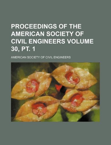 Proceedings of the American Society of Civil Engineers Volume 30, pt. 1 (9781130841015) by American Society Of Civil Engineers