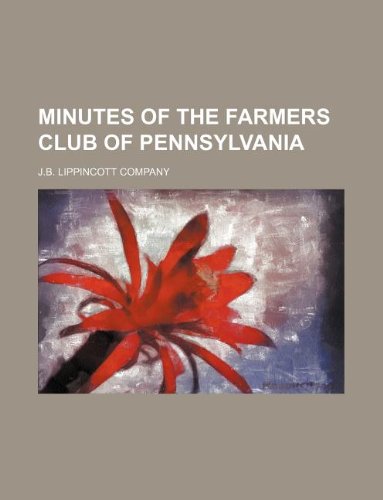 Minutes of the Farmers Club of Pennsylvania (9781130841824) by J.B. Lippincott Company