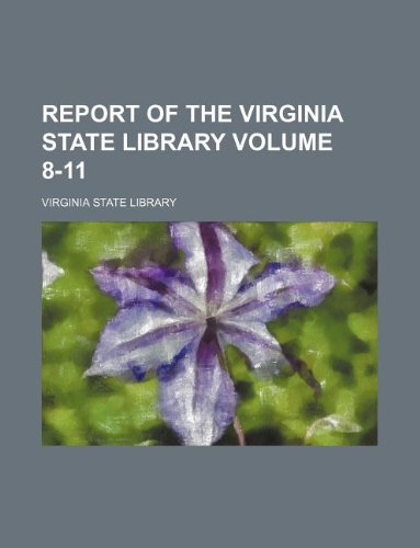 Report of the Virginia State Library Volume 8-11 (9781130842432) by Virginia State Library
