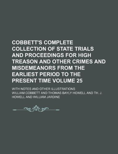 Cobbett's complete Collection of State Trials and proceedings for high treason and other crimes and misdemeanors from the earliest period to the ... 25 ; with notes and other illustrations (9781130843040) by William Cobbett