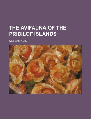 The Avifauna of the Pribilof Islands (9781130847246) by William Palmer