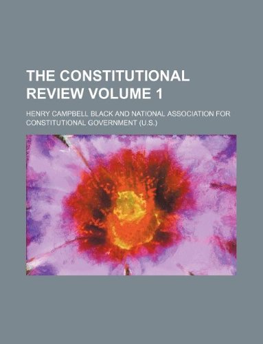 The Constitutional review Volume 1 (9781130847529) by Henry Campbell Black