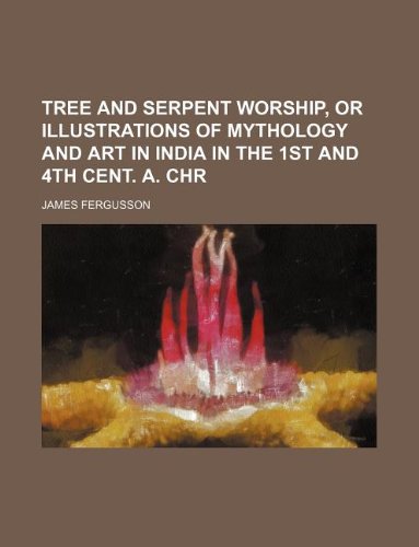 9781130848991: Tree and Serpent Worship, or Illustrations of Mythology and Art in India in the 1st and 4th Cent. A. Chr