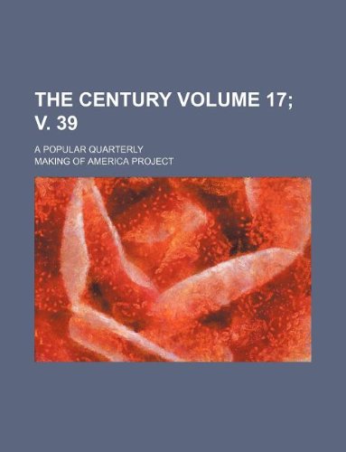 The Century Volume 17; v. 39 ; a popular quarterly (9781130856989) by Making Of America Project