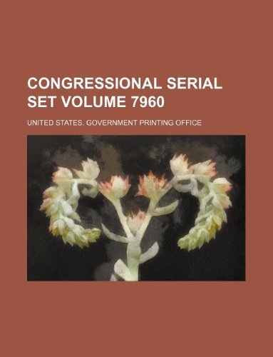 Congressional serial set Volume 7960 (9781130857627) by United States Government Office