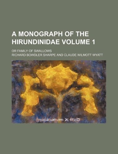 A Monograph of the Hirundinidae Volume 1; Or Family of Swallows (9781130861556) by Richard Bowdler Sharpe