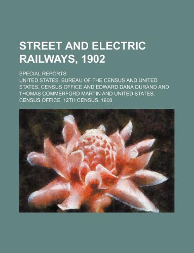 Street and electric railways, 1902; special reports (9781130863512) by U.S. Census Bureau