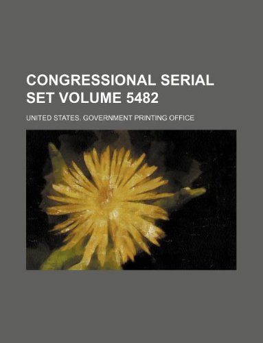 Congressional serial set Volume 5482 (9781130864793) by United States Government Office