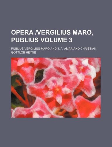 Opera |Vergilius Maro, Publius Volume 3 (9781130865097) by Virgil