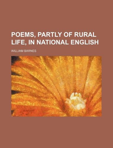 Poems, partly of rural life, in national English (9781130868951) by William Barnes