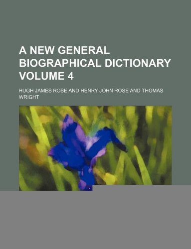 A new general biographical dictionary Volume 4 (9781130870220) by Hugh James Rose