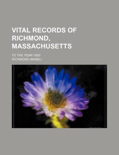 Vital records of Richmond, Massachusetts; to the year 1850 (9781130873016) by Stephen Richmond