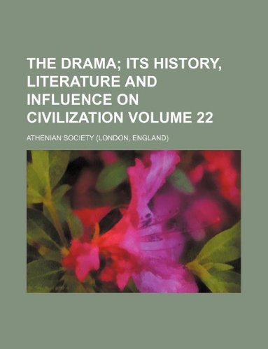 The Drama Volume 22; Its History, Literature and Influence on Civilization (9781130876062) by Athenian Society