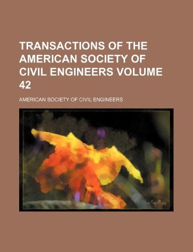 Transactions of the American Society of Civil Engineers Volume 42 (9781130879018) by American Society Of Civil Engineers