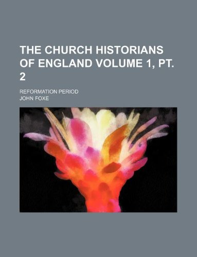 The Church historians of England Volume 1, pt. 2 ; Reformation period (9781130879919) by John Foxe