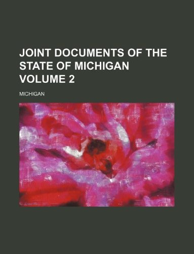 Joint documents of the State of Michigan Volume 2 (9781130885965) by Michigan